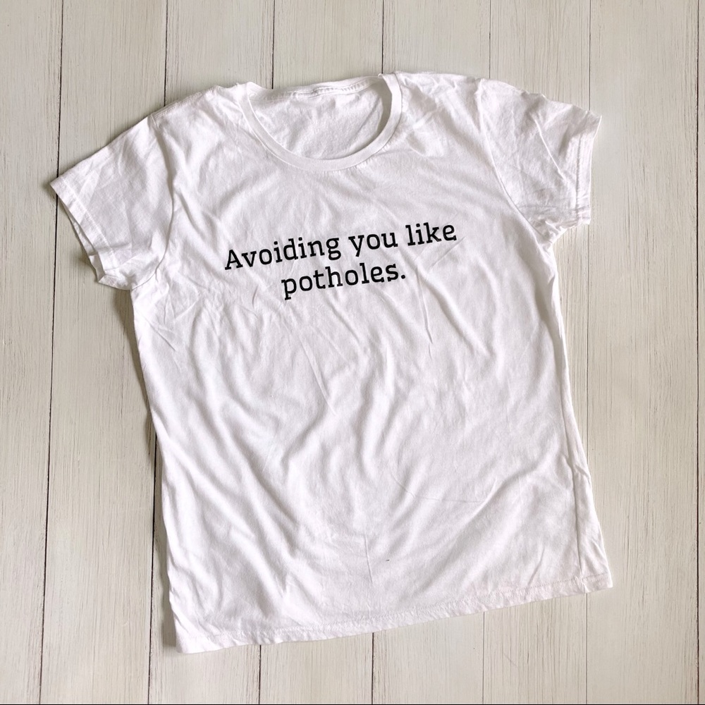 Avoiding You Like Potholes Tee